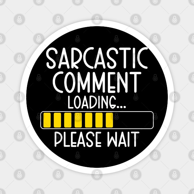 Funny Gifts for Men Women Coworkers, Sarcastic Comment Loading Magnet by TeeTypo